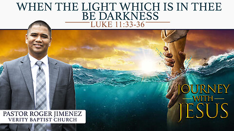 When the Light which is in Thee Be Darkness (Luke 11: 33-36) | Pastor Roger Jimenez
