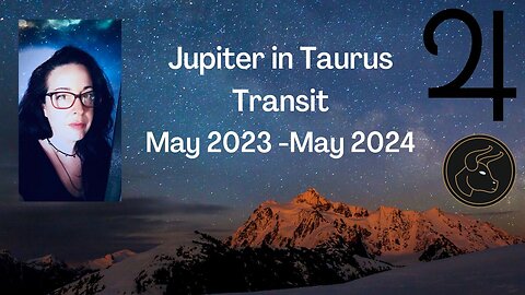 Jupiter in Taurus Transit - May 2023 - May 2024 - General Info & Insights and for ALL SIGNS!