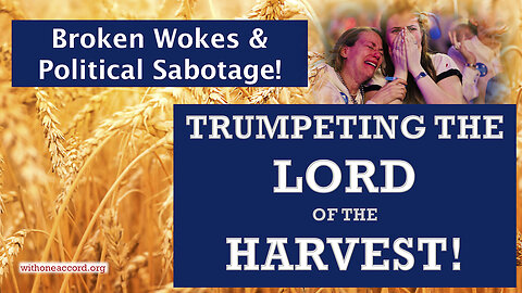 TRUMPETING THE LORD OF THE HARVEST! Broken Wokes and Political Sabotage!