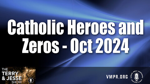 08 Nov 24, The Terry & Jesse Show: Catholic Heroes and Zeros for October 2024