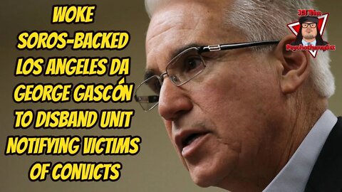 Woke Soros-Backed Los Angeles DA to Disband Unit Notifying Victims of Convicts’ Parole Hearings