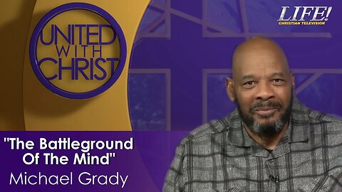 "The Battleground Of The Mind" - Michael Grady (united 11 28 23 )