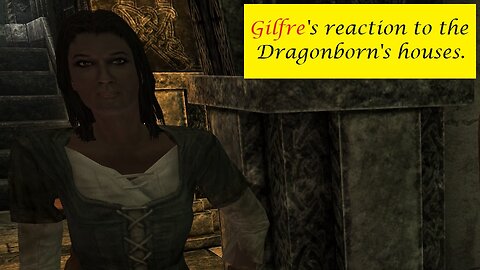 Gilfre's Reaction to the Dragonborn's houses