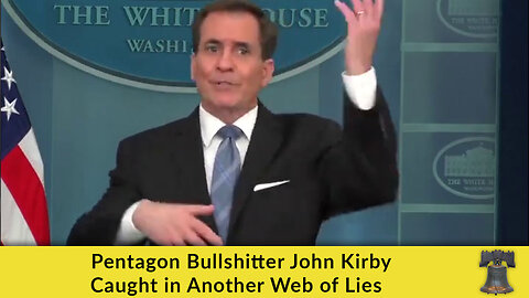 Pentagon Bullshitter John Kirby Caught in Another Web of Lies
