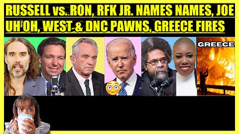 RUSSELL BRAND vs. DESANTIS, RFK JR. NAMES NAMES, BIDEN ALERT, CORNEL ANGERS DNC PAWNS, GREECE FIRE