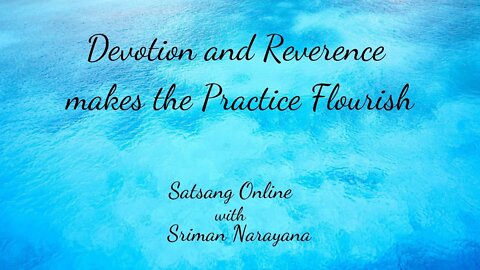 Devotion and Reverence makes the Practice Flourish.
