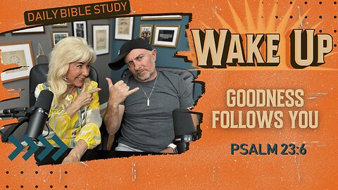 WakeUp Daily Devotional | Goodness Follows You | Psalm 23:6