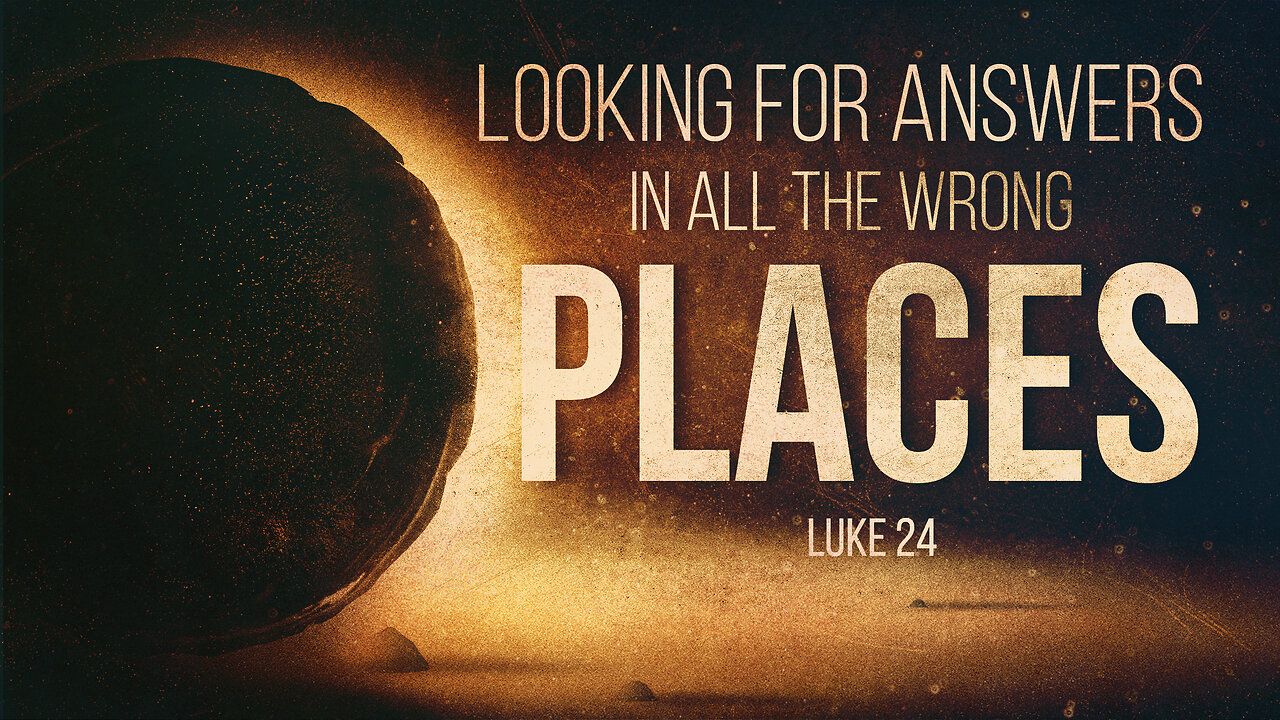 Looking for Answers in all the Wrong Places: Easter - Pastor Bruce Mejia