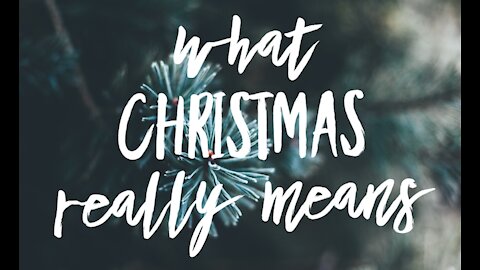 +11 CHRISTMAS 2021 Series: What Christmas Really Means, Galatians 4:4