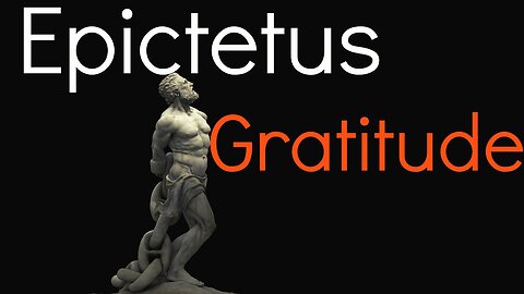 Epictetus | On Gratitude | Lessons from a Stoic