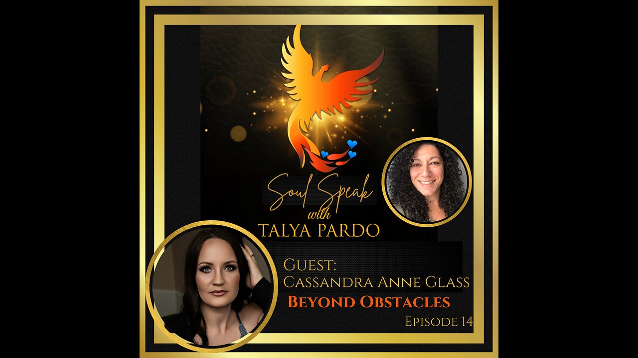 Soul Speak with Talya Pardo, Episode 14: Cassandra Anne Glass - Beyond Obstacles