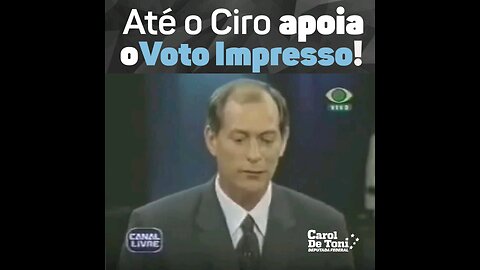Até o Ciro, quando acreditou ser um candidato viável à Presidência, saiu em defesa do voto auditável