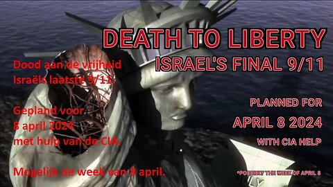 Death To Liberty: Israel's Final 9/11, April 8 2024 or Later that Week.