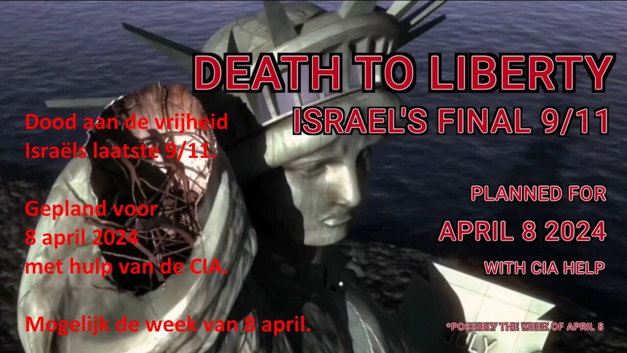 Death To Liberty: Israel's Final 9/11, April 8 2024 or Later that Week.