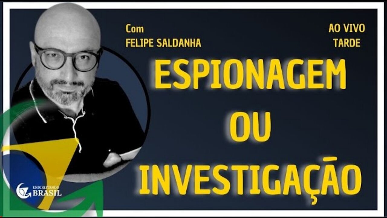 ESPIONAGEM OU INVESTIGAÇÃO - By Saldanha - Endireitando Brasil