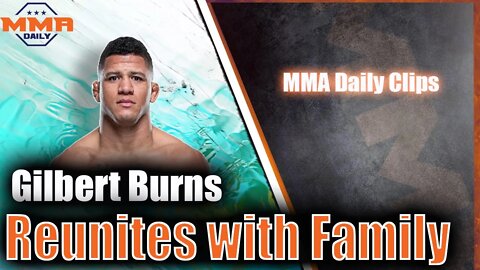 Gilbert Burns reunites with his family after his loss at UFC 258 vs. Kamaru Usman