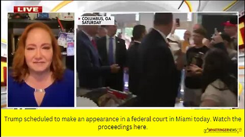 Trump scheduled to make an appearance in a federal court in Miami today.