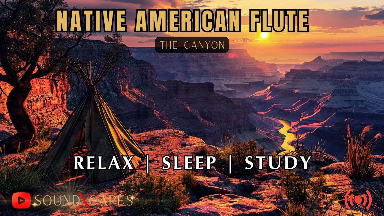 ▶️ Native American Flute | Relax, Sleep & Study | The Canyon ⚡