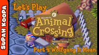 Let's Play Animal Crossing Part 4: Wolfgang Is Mean