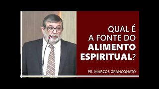 Qual é a fonte do alimento espiritual? - Pr. Marcos Granconato