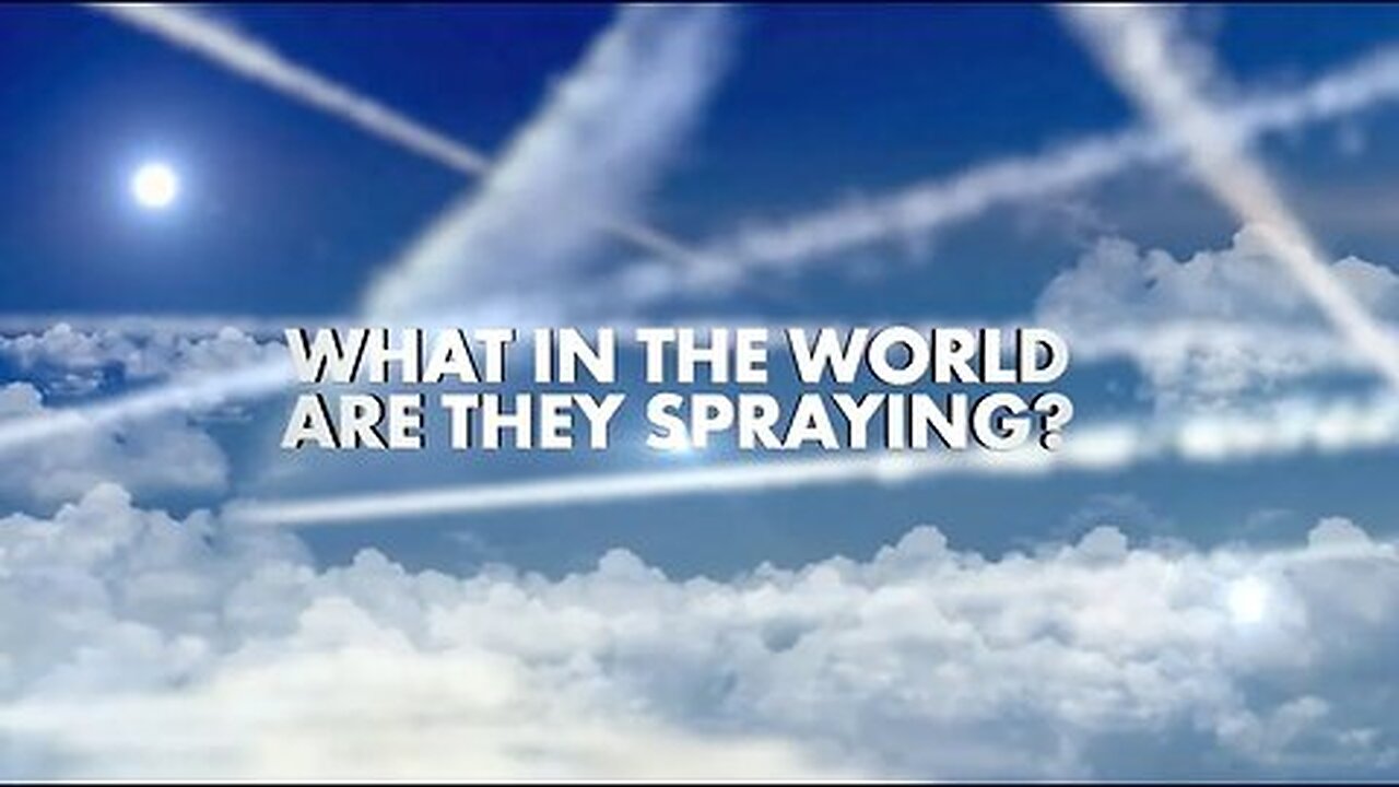 What in the World Are They Spraying? GeoEngineering Chemtrails Documentary