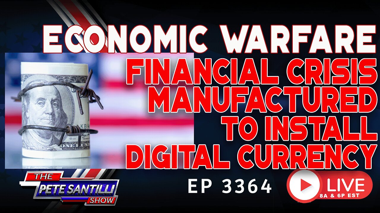 ECONOMIC WARFARE: FINANCIAL CRISIS MANUFACTURED TO INSTALL DIGITAL CURRENCY | EP3364-8AM