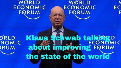Klaus Scwabb talking about improving the state of the world