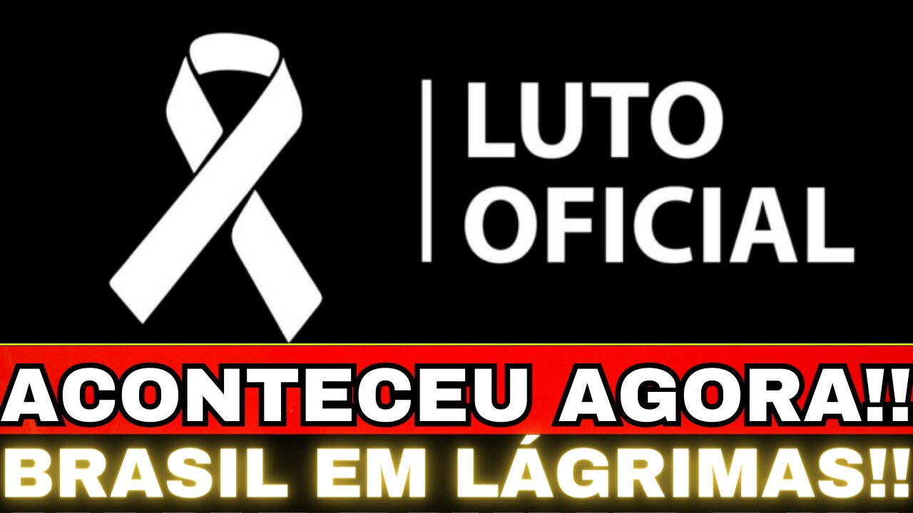 URGENTE!! LUTO OFICIAL NO BRASIL!! ACONTECEU AGORA....