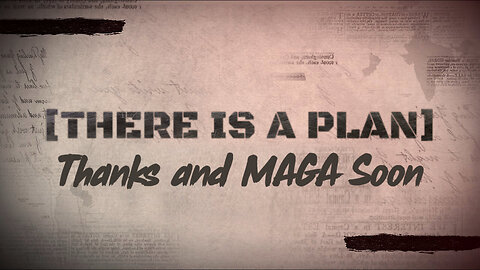 There is A Plan - Thanks and MAGA soon