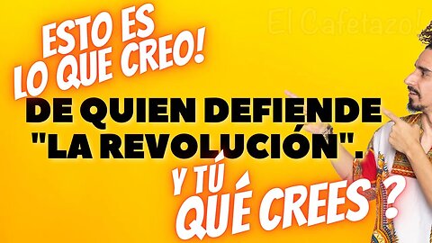 Esto es lo que creo de quien defiende "la revolución". Y tú qué crees ?.