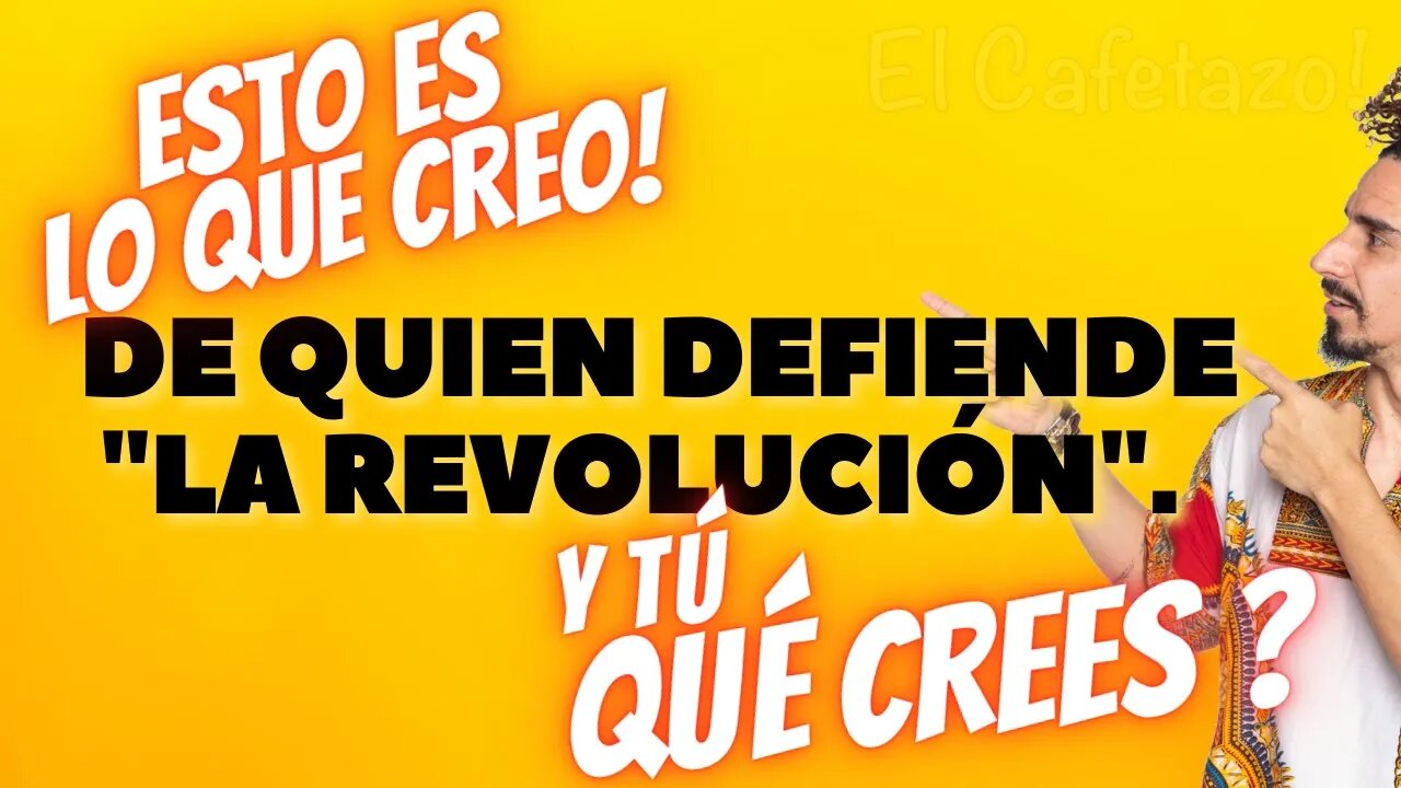 Esto es lo que creo de quien defiende "la revolución". Y tú qué crees ?.