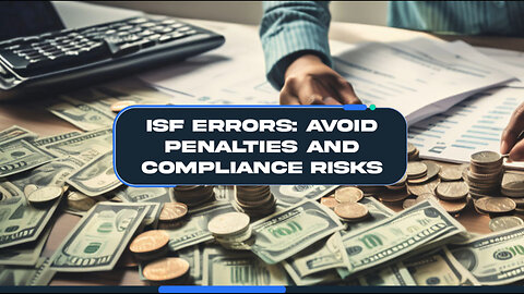 Title: Mastering ISF Compliance: Avoid Penalties and Expedite Imports