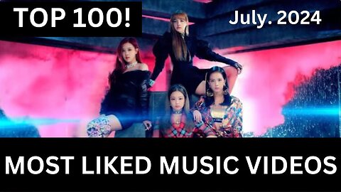 Top 100 Most Liked Music Videos (Jul. 2024)