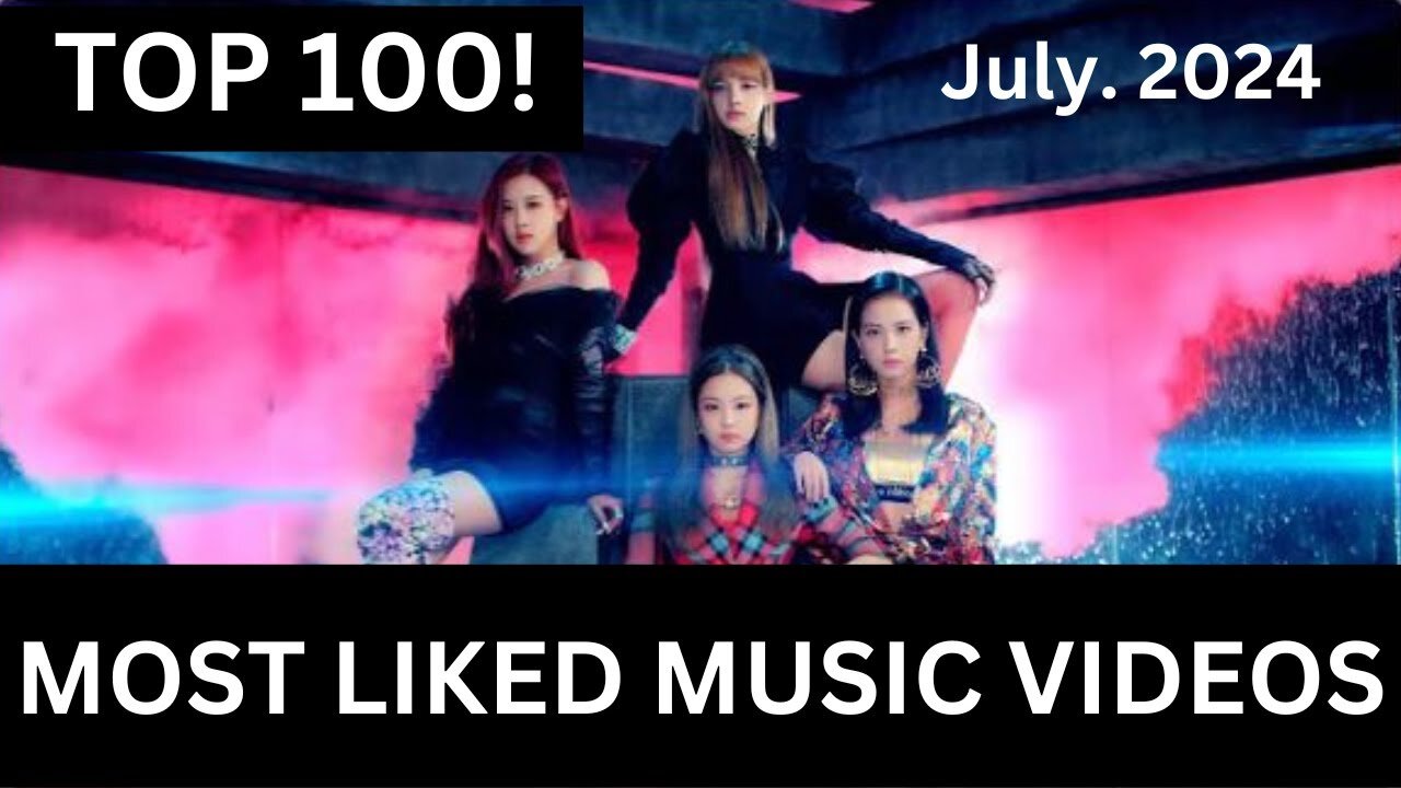 Top 100 Most Liked Music Videos (Jul. 2024)