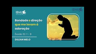 Bondade e Direção que Me Levam à Adoração - Êxodo 32.1-8 - Dilean Melo - IBNU