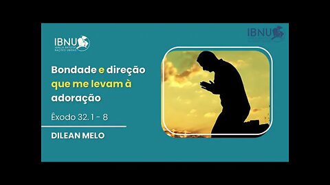 Bondade e Direção que Me Levam à Adoração - Êxodo 32.1-8 - Dilean Melo - IBNU