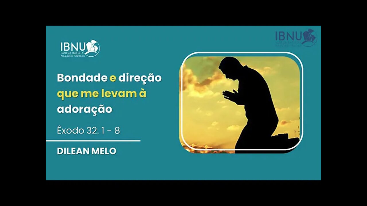 Bondade e Direção que Me Levam à Adoração - Êxodo 32.1-8 - Dilean Melo - IBNU