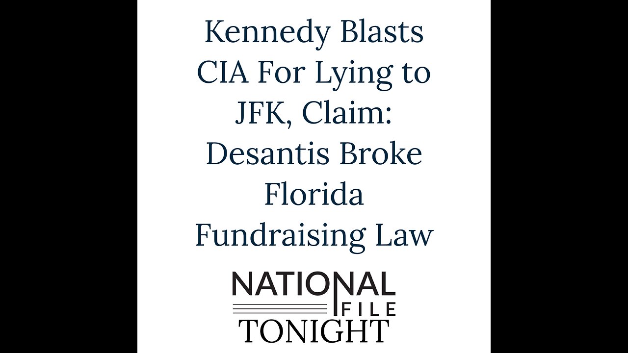 Kennedy Blasts CIA For Lying to JFK, Claim: Desantis Broke Florida Fundraising Law