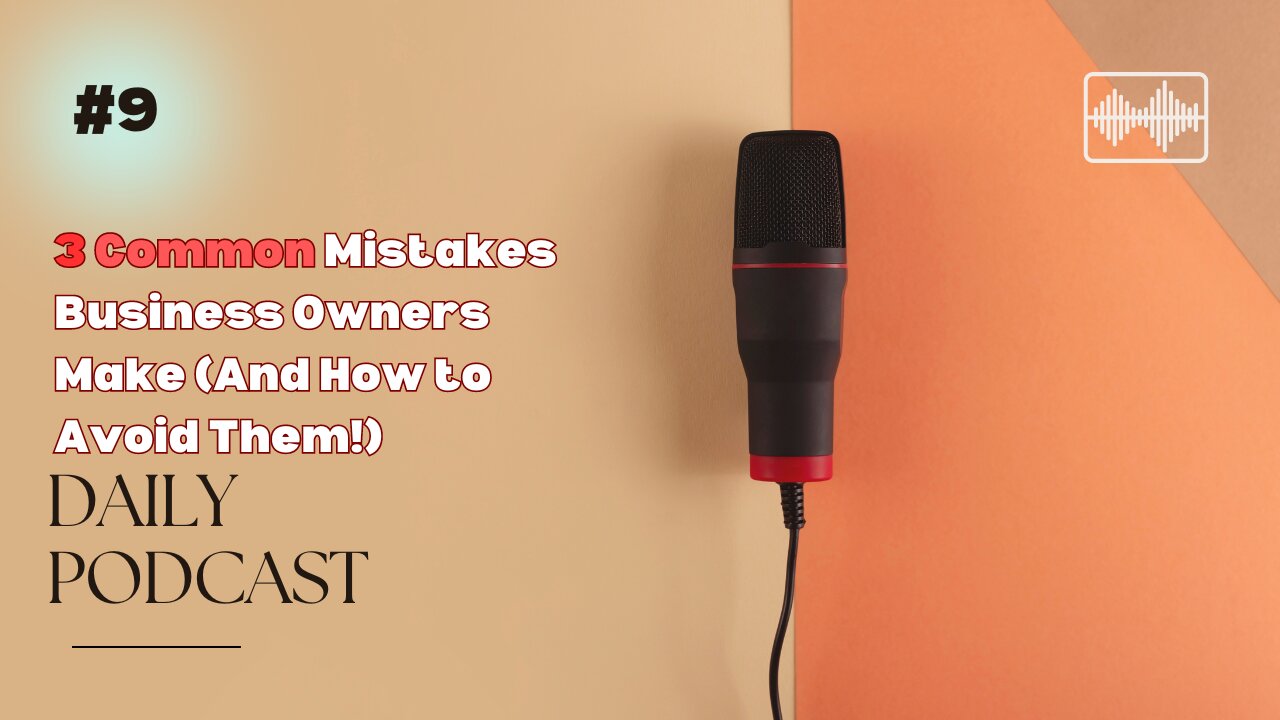 3 Common Mistakes Business Owners Make (And How to Avoid Them!)