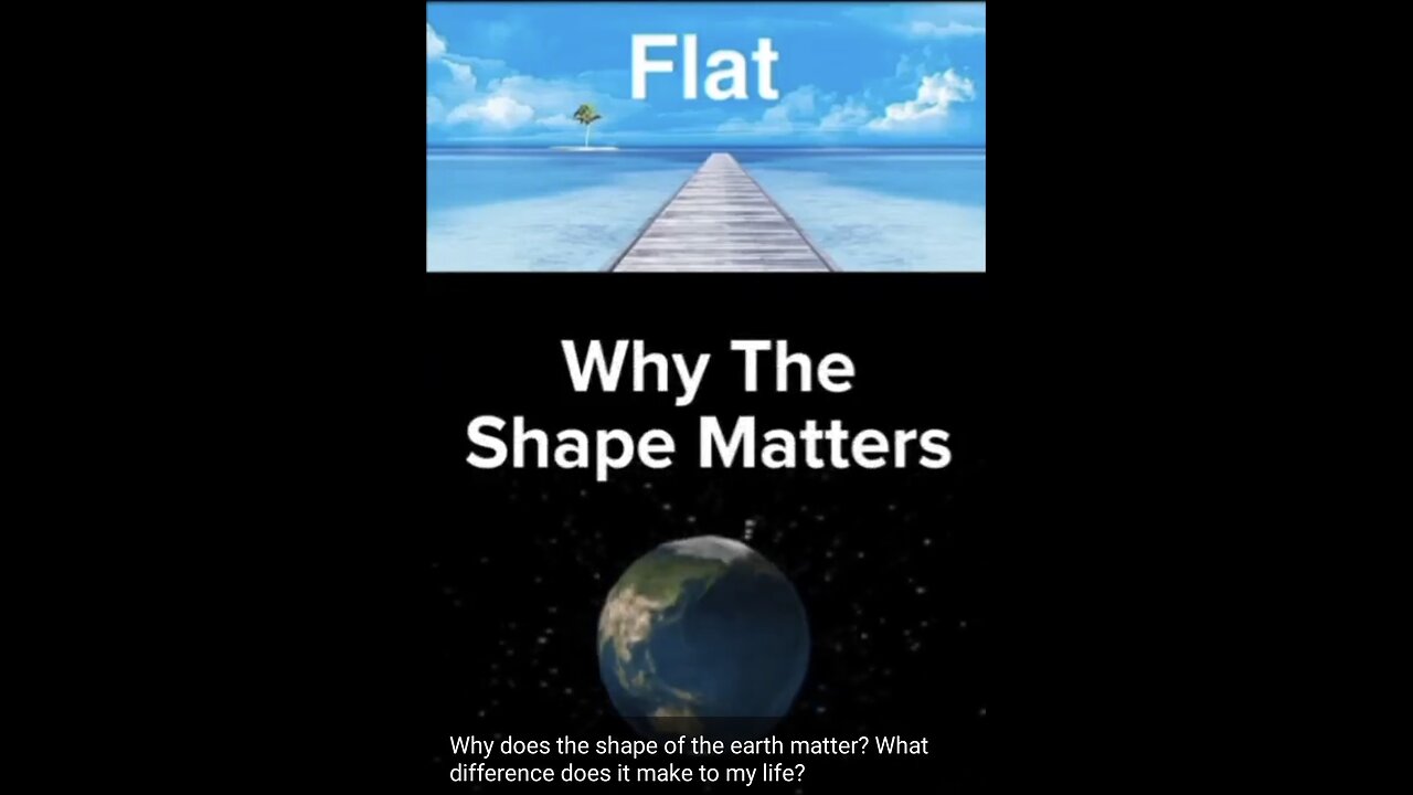 Why does the shape of the earth matter? is not about shape.. ITS ABOUT THE LIE..