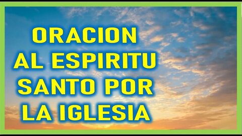 ORACION AL ESPIRITU SANTO POR LA IGLESIA