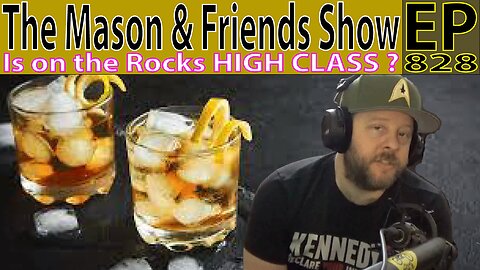 the Mason and Friends Show. Episode 828. Dating, Liquor on the rocks more classy?