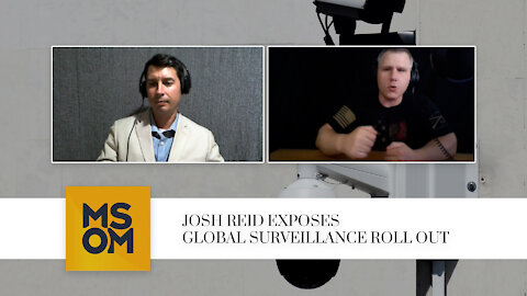 Josh Reid Exposes Global Surveillance Roll Out