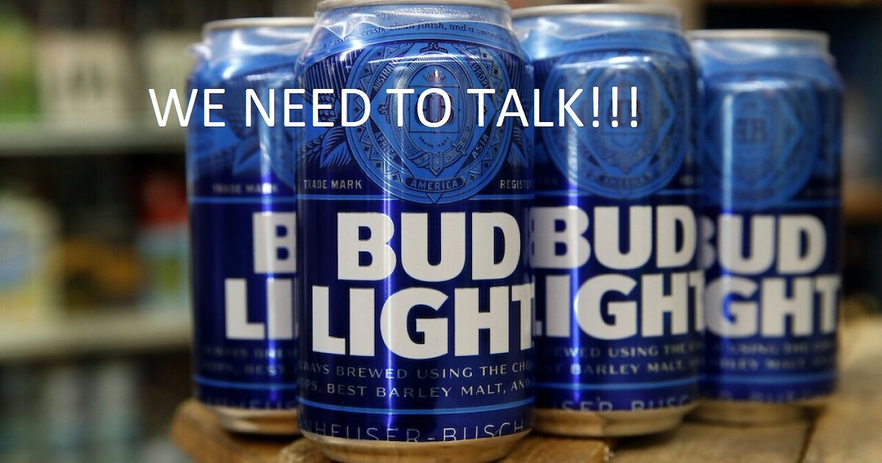 BUD LIGHT we need to talk !!!!