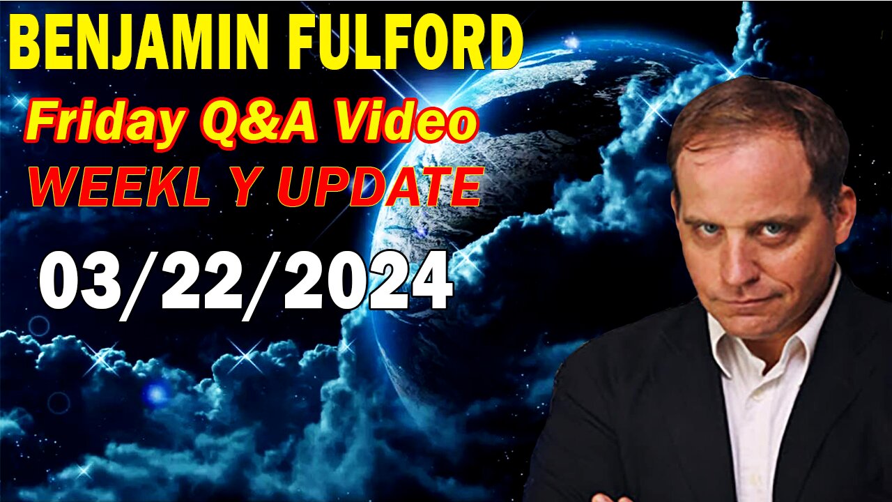 Benjamin Fulford Update Today March 22, 2024 - Benjamin Fulford Friday Q&A Video