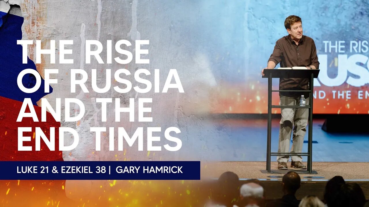 The Rise of Russia and the End Times | Luke 21 & Ezekiel 38 | Gary Hamrick