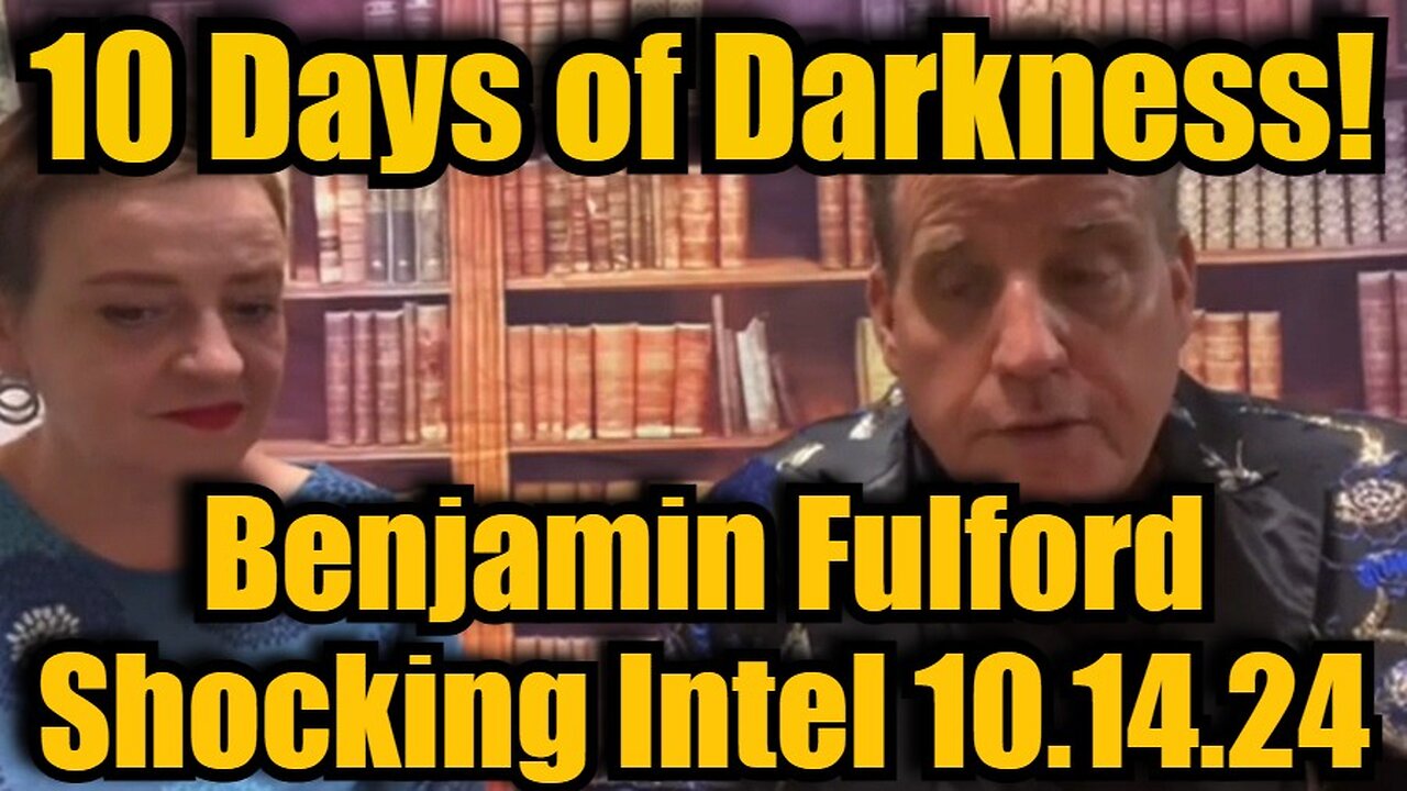 Benjamin Fulford Shocking Intel 10.14.24 - 10 Days of Darkness!