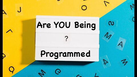 Are YOU Being PROGRAMMED