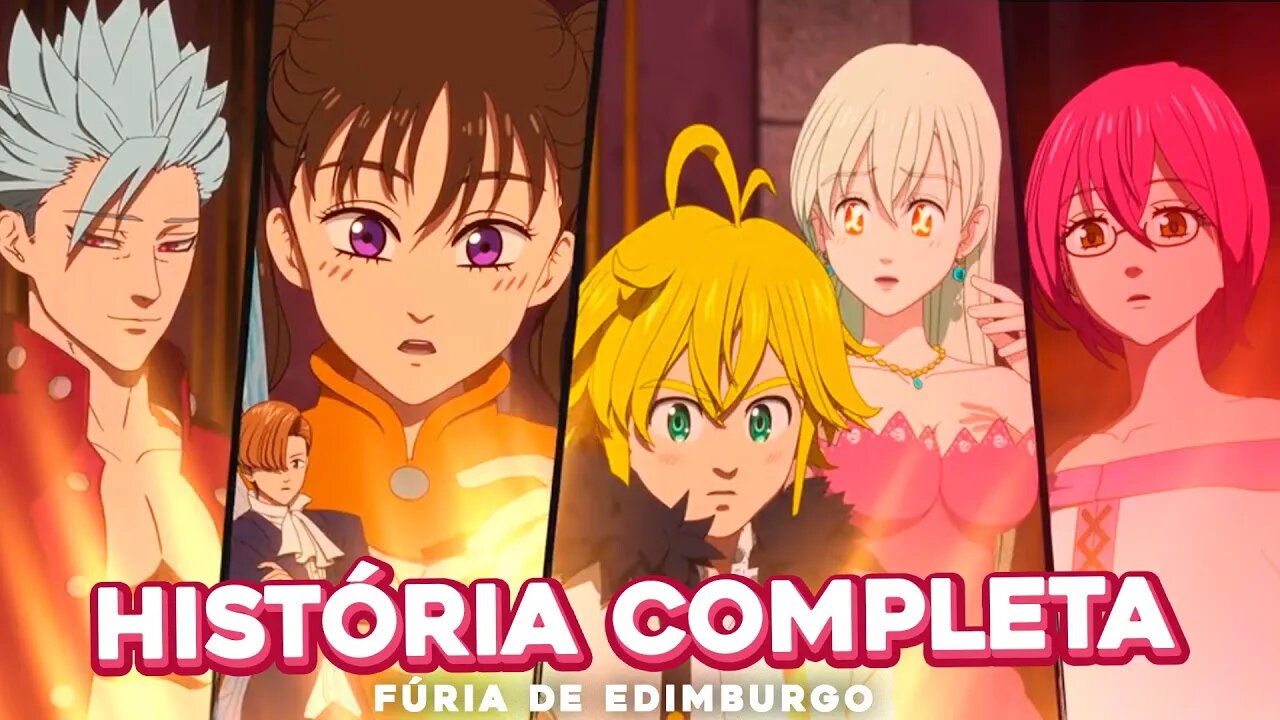 A História Completa - Nanatsu no Taizai Fúria De Edimburgo (Os Dois Filmes)