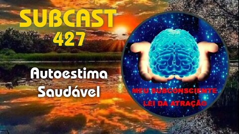 SUBCAST 427 - Autoestima Saudável #leidaatração